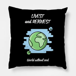 Livest and Reignest World without End Pillow