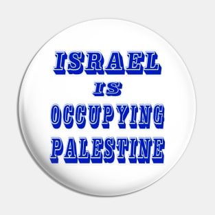 Israel IS Occupying Palestine - Front Pin