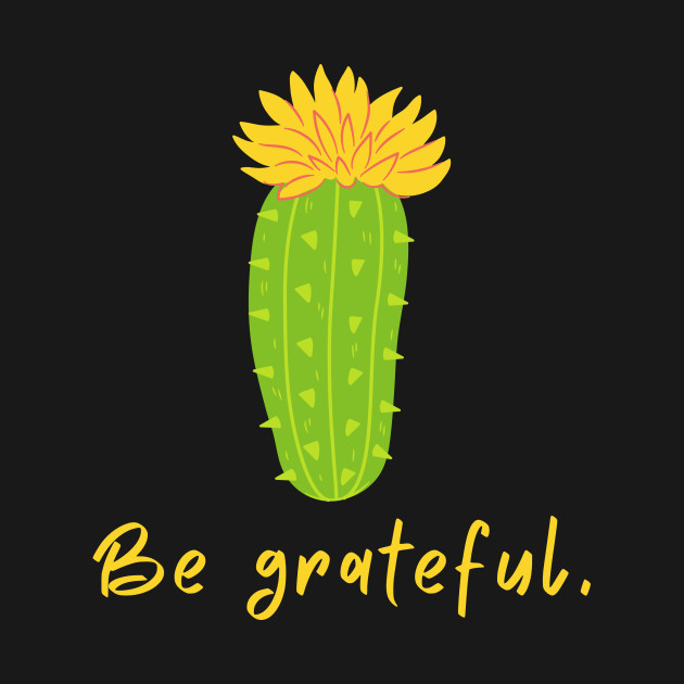 Discover Cute Funny Gratitude Shirt Yellow Flower Cactus Cactus Shirt Motivational Inspirational Optimistic Shirt Funny Shirt Smile Happy Joke Shirt Introvert Shirt Happy Shirt Gamer Shirt Hope Shirt Birthday Gift - Gratitude - T-Shirt