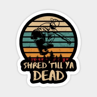 Shred Till Ya Dead Retro Skateboarder Magnet