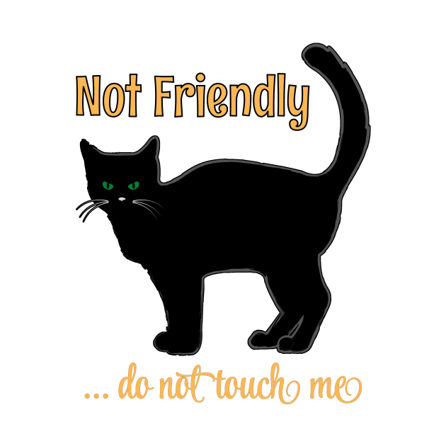 NOT FRIENDLY DO NOT TOUCH ME FUNNY CAT HALLOWEEN SHIRT, SOCKS, STICKERS, AND MORE by KathyNoNoise