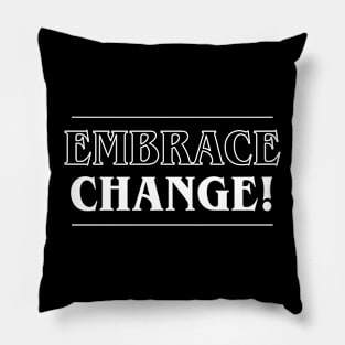 Embrace Change! Pillow