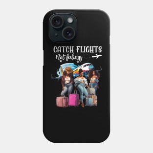 Catch Flights Not Feeling Girls Trip Black Women Vacation Phone Case