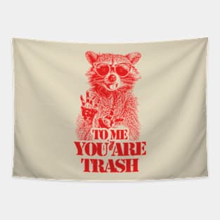 To Me You Are Trash Tapestry