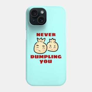 Never Dumpling You | Dumpling Pun Phone Case
