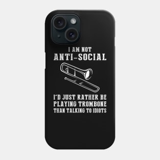 i am not anti social i'd just rather be playing trombone than talking to idiots Phone Case