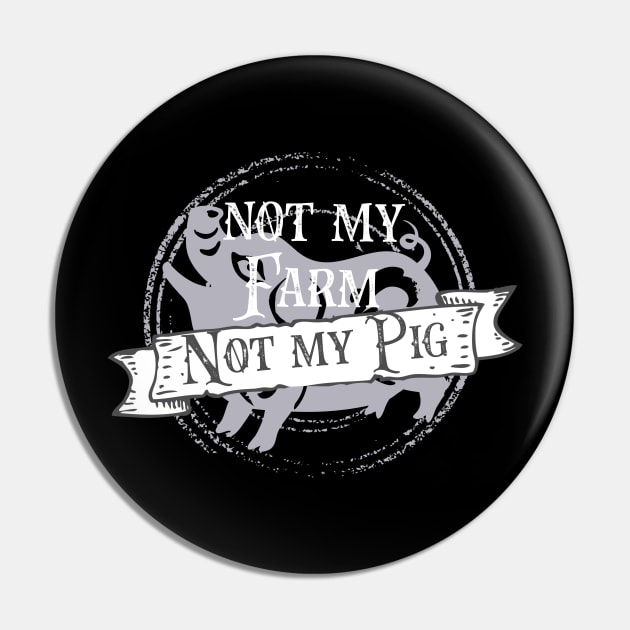 Not my pig not my farm - Letterkenny Pin by PincGeneral