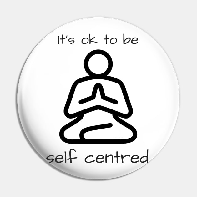 It's OK to be self centred Pin by JennAshton