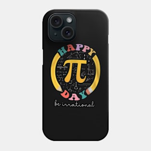 Pi Day Be Irrational Math Teacher Kids Student Phone Case