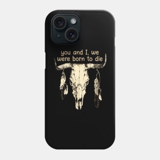 You And I, We Were Born To Die Bull-Skull & Feathers Phone Case