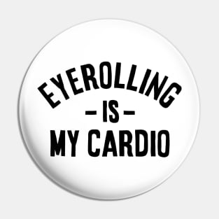 Eyerolling is my cardio - funny Sarcastic Gift idea Pin