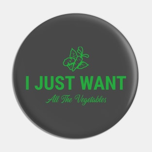 I Just Want All The Vegetables Pin