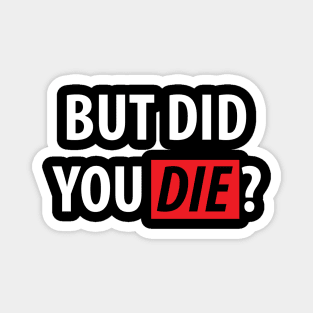 But Did You Die? Sarcasm Saying Magnet