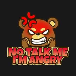 No Talk me I'm Angry T-Shirt