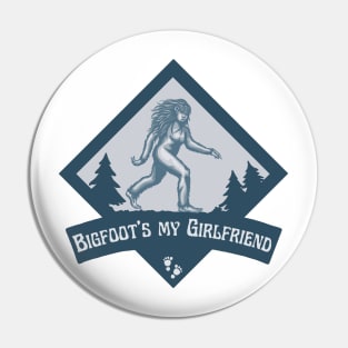 Bigfoot's My Girlfriend Pin
