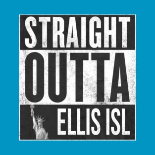 Straight Outta Ellis Island T-Shirt