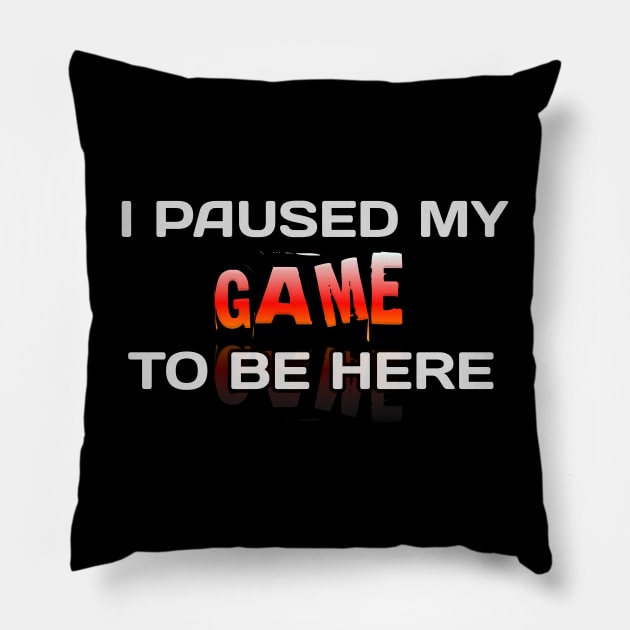 I Paused My Game To Be Here - Gamer - Gaming Lover Gift - Graphic Typographic Text Saying Pillow by MaystarUniverse