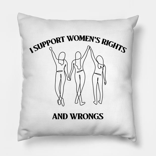 I support women’s rights and wrongs Pillow by ErisArt