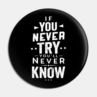 If You never TRY You Will Never Know, quote design , hustle present / hustle gift idea Pin