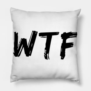 WTF. What The.... Funny Sarcastic Sweary Quote. Pillow