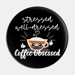 Stressed Well Dressed Coffee Obsessed Pin