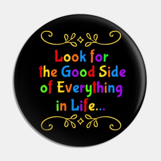 Look for the Good Side of Everything in Life Pin