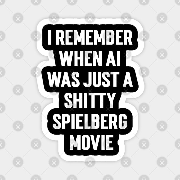 I Remember When Ai Was Just A Shitty Spielberg Movie Magnet by Emma