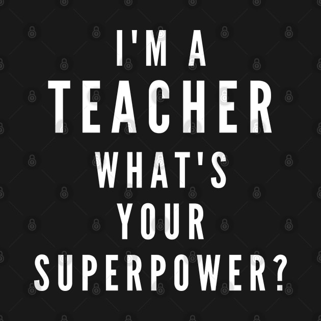 I'm A Teacher, What's Your Superpower by Likeable Design