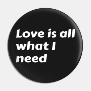 Love is all what I need. Pin