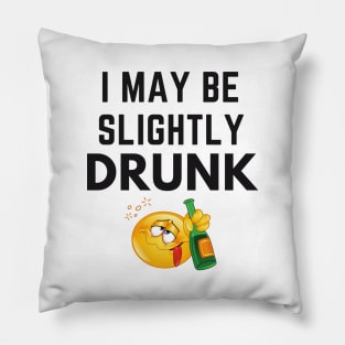 I May Be Slightly Drunk Pillow