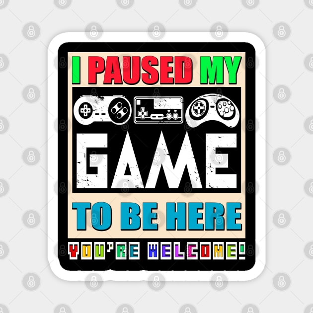 I Paused My Game To Be Here, Funny Gamer Men, Women, Kids Boys Magnet by Art Like Wow Designs