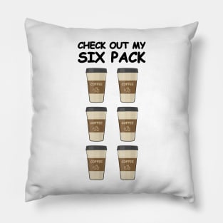 Check Out My Six Pack - Funny Coffee Version Pillow