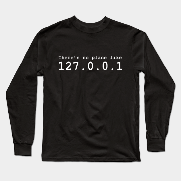 Theres no place like 127.0.0.1 Geek T-Shirt Drôle Theres no place like 127.0.0.1 Geek T-Shirt Drôle