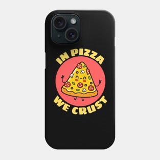 In Pizza We Crust | Cute Pizza Pun Phone Case