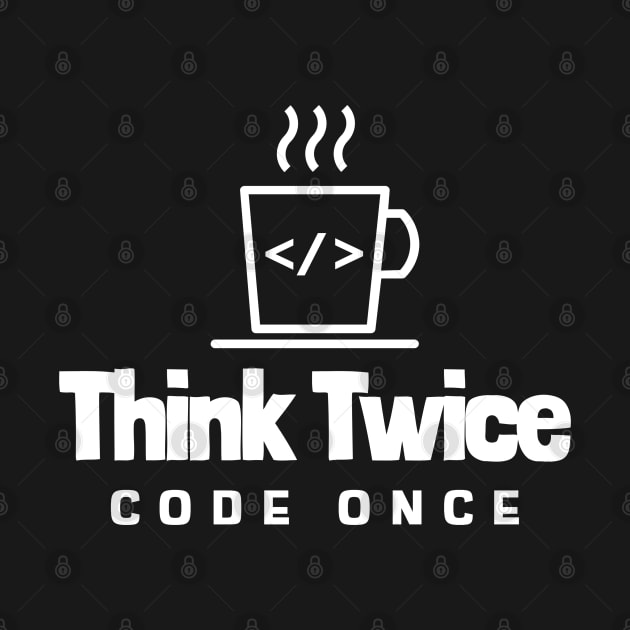 Coder's Motto - Think Twice, Code Once - Coffee Cup by Cyber Club Tees