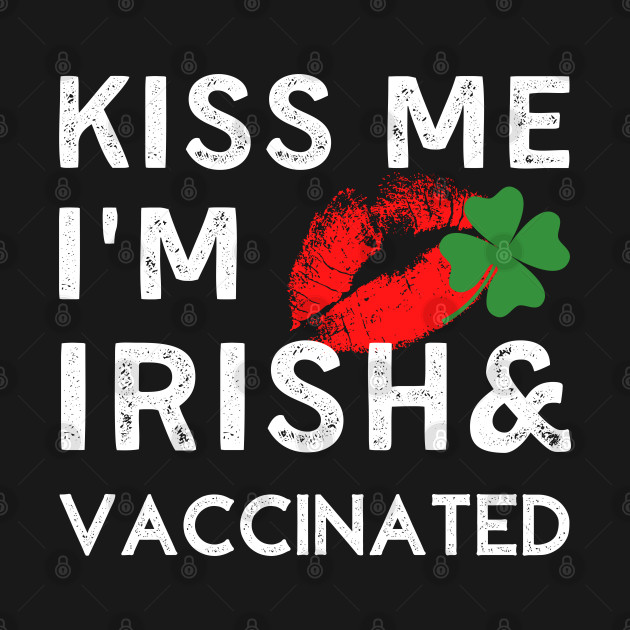 Disover Kiss Me I'm Irish and Vaccinated - Kiss Me Im Vaccinated - T-Shirt