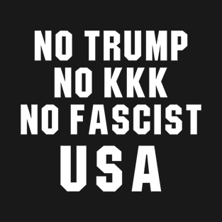 No Trump No KKK No Fascist USA T-Shirt