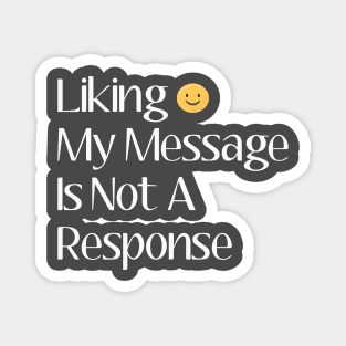 Liking my message is not a response Magnet