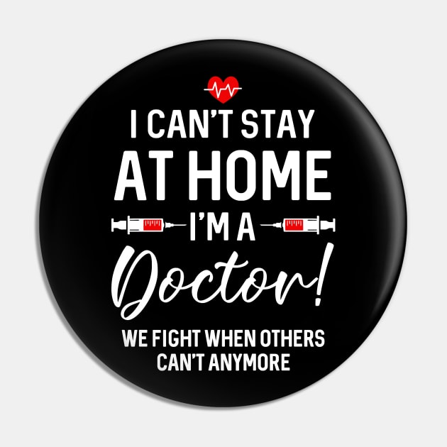 I Can_t Stay At Home I_m A  Doctor Gift Pin by cruztdk5