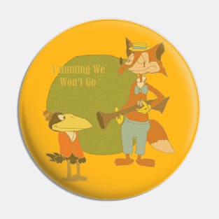 A Hunting We Won't Go Pin