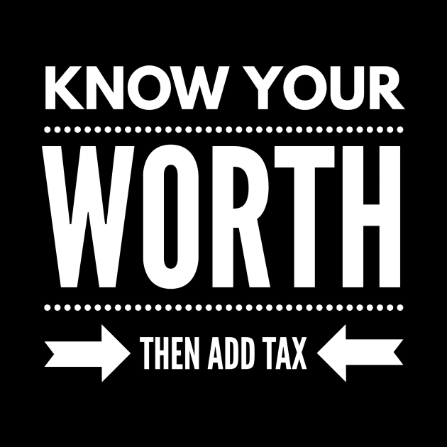 Know Your Worth Then Add Tax by Stay Weird