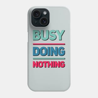 Busy Doing Nothing funny and sarcastic sayings about life Phone Case