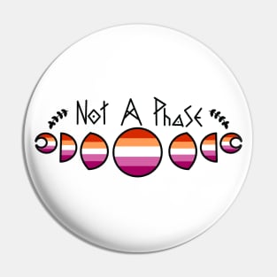 Not A Phase- Lesbian Pin