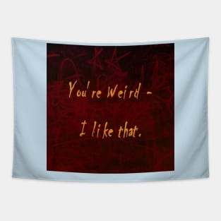 You're Weird - I like that Tapestry