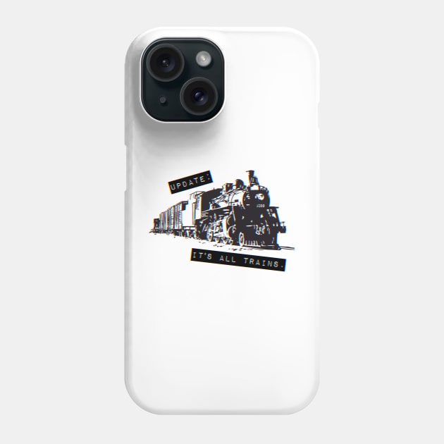 Update: It's All Trains (Transparent) Phone Case by SINKHOLE Podcast