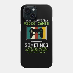 I Don't Always Play Video Games Sometimes I Eat And Sleep Funny Gamer Gift Phone Case