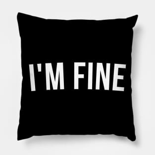 I'm Fine. Funny Sarcastic Statement Saying Pillow