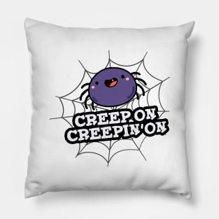 Creep On Creepin On Cute Positive Spider Pun Pillow