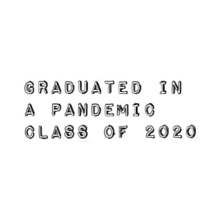 Graduated in a Pandemic, Class of 2020 T-Shirt