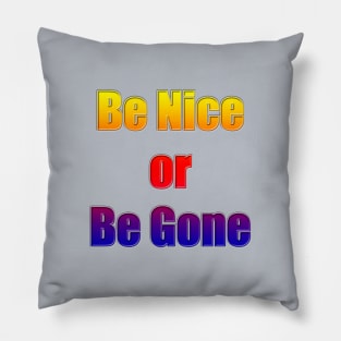 Be Nice or Be Gone Pillow